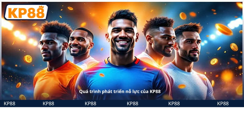 Quá trình phát triển nỗ lực của KP88