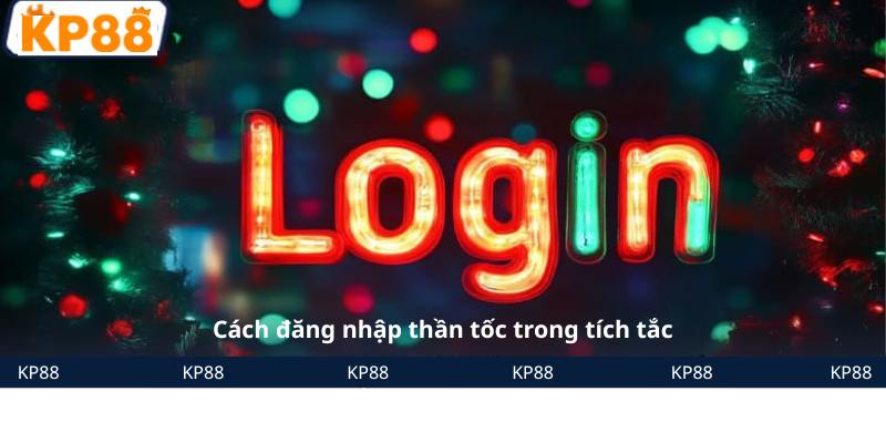 Cách đăng nhập thần tốc trong tích tắc