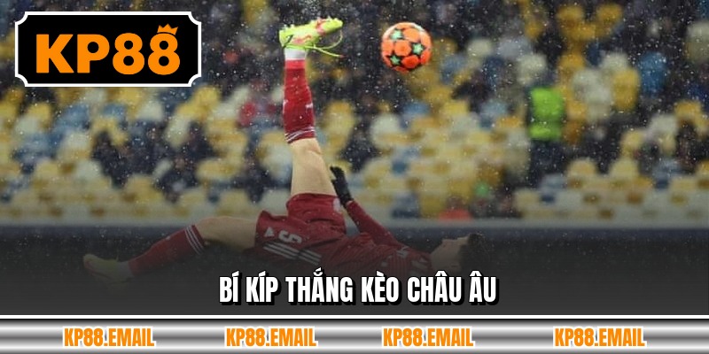 Bí kíp thắng kèo Châu Âu 
