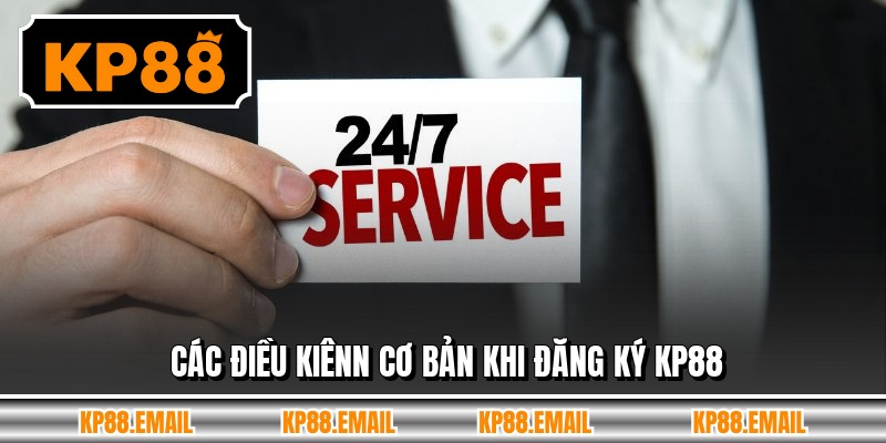 Các điều kiênn cơ bản khi đăng ký KP88