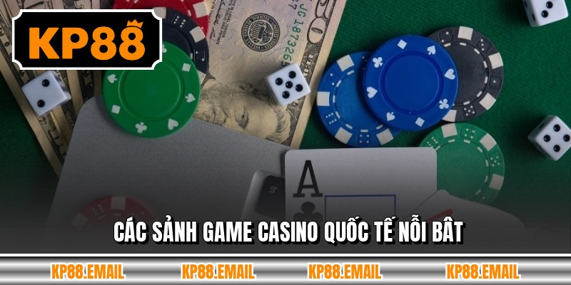 Các sảnh game casino quốc tế nỗi bât