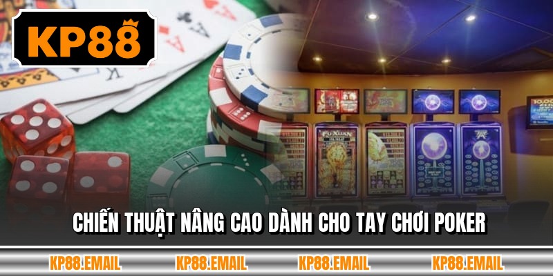 Chiến thuật nâng cao dành cho tay chơi poker
