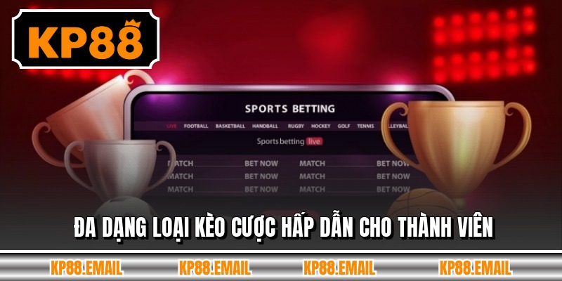 Đa dạng loại kèo cược hấp dẫn cho thành viên