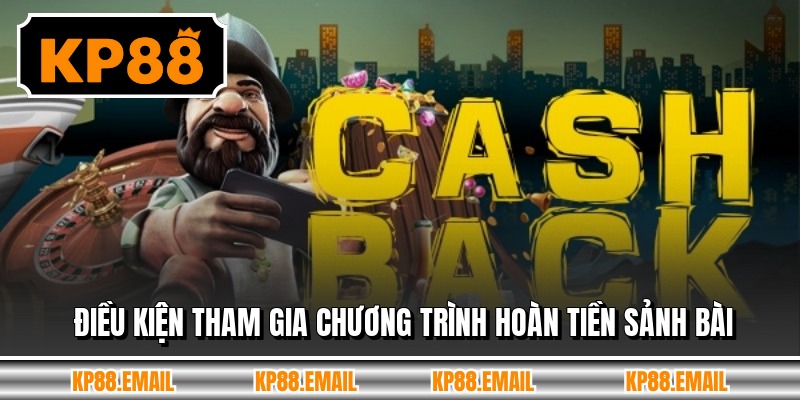 Điều kiện tham gia chương trình hoàn tiền sảnh bài