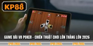 Game Bài V8 Poker - Chiến Thuật Chơi Lớn Thắng Lớn 2026