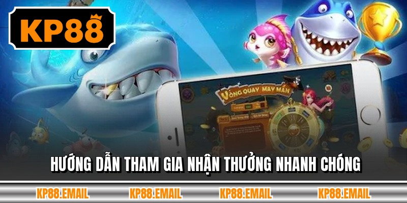 Hướng dẫn tham gia nhận thưởng nhanh chóng