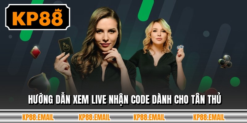 Hướng dẫn xem live nhận code dành cho tân thủ