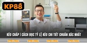 Kèo Chấp | Cách Đọc Tỷ Lệ Kèo Chi Tiết Chuẩn Xác Nhất