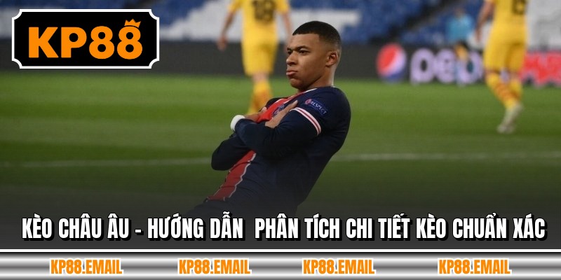 Kèo Châu Âu - Hướng Dẫn  Phân Tích Chi Tiết Kèo Chuẩn Xác