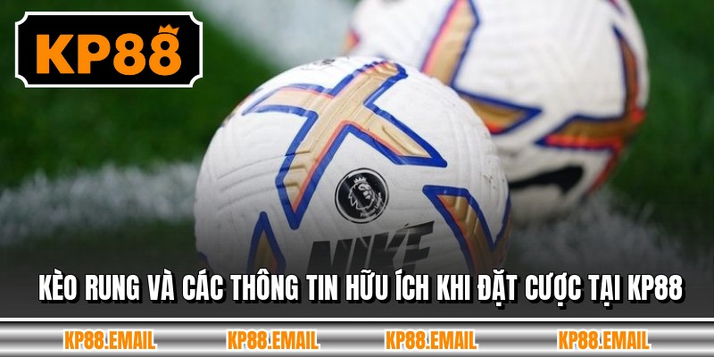 Kèo Rung Và Các Thông Tin Hữu Ích Khi Đặt Cược Tại KP88