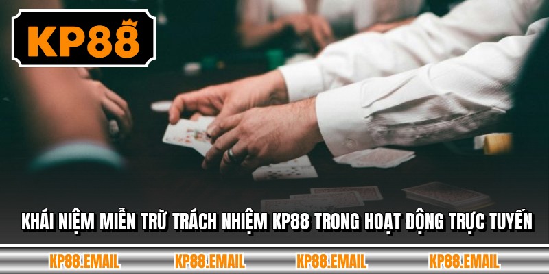 Khái niệm miễn trừ trách nhiệm KP88 trong hoạt động trực tuyến