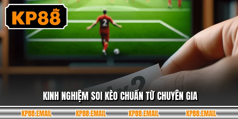 Kinh nghiệm soi kèo chuẩn từ chuyên gia