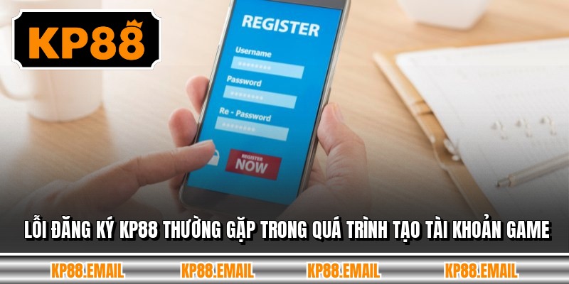 Lỗi đăng ký KP88 thường gặp trong quá trình tạo tài khoản game