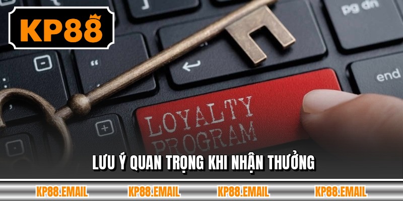 Lưu ý quan trọng khi nhận thưởng
