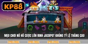 Mẹo Chơi Nổ Hũ Cược Lớn Rinh Jackpot Khủng Tỷ Lệ Thắng Cao