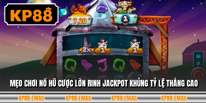 Mẹo Chơi Nổ Hũ Cược Lớn Rinh Jackpot Khủng Tỷ Lệ Thắng Cao