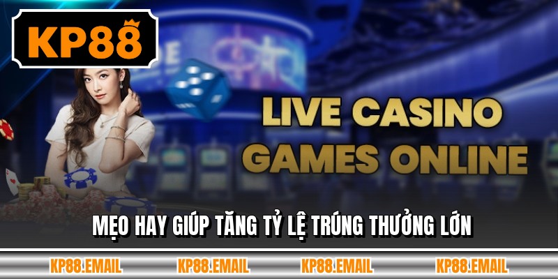 Mẹo hay giúp tăng tỷ lệ trúng thưởng lớn