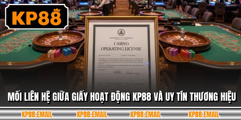 Mối liên hệ giữa giấy hoạt động KP88 và uy tín thương hiệu