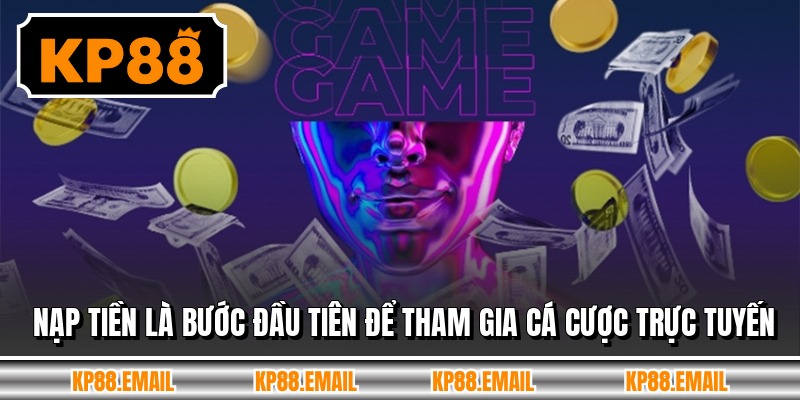 Nạp tiền là bước đầu tiên để tham gia cá cược trực tuyến