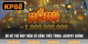 Nổ Hũ Thỏ May Mắn Và Công Thức Trúng Jackpot Khủng