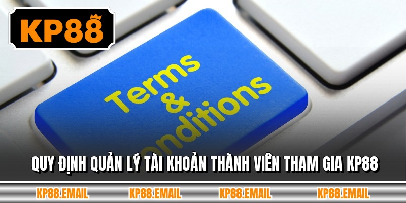Quy định quản lý tài khoản thành viên tham gia KP88
