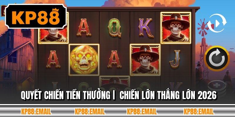 Quyết Chiến Tiền Thưởng |  Chiến Lớn Thắng Lớn 2026