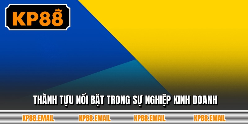 Thành tựu nổi bật trong sự nghiệp kinh doanh