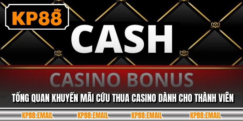 Tổng quan khuyến mãi cứu thua casino dành cho thành viên