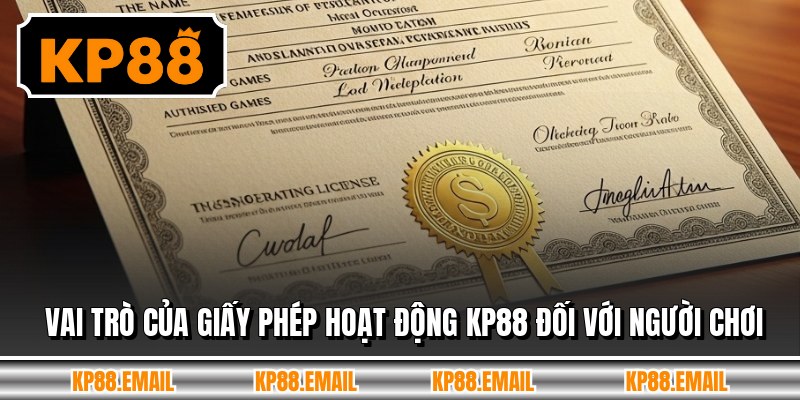 Vai trò của giấy phép hoạt động KP88 đối với người chơi